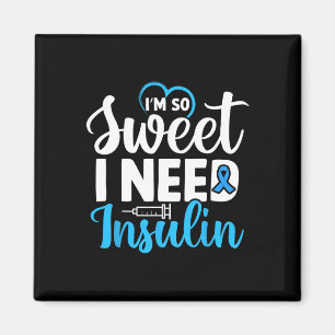 I'm So Sweet I Need Insulin Diabetes Awareness Dia Magnet