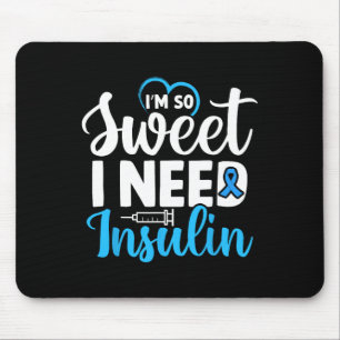 I'm So Sweet I Need Insulin Diabetes Awareness Dia Mouse Pad
