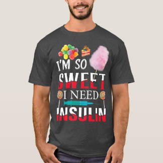 Im So Sweet I Need Insulin Funny Diabetes Humour C T-Shirt
