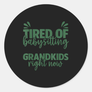 I'm So Tired Of Babysitting My Mom's Grandkids Rig Classic Round Sticker