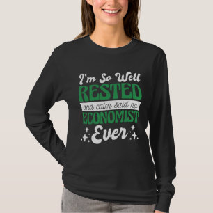 I'M So Well Rested And Calm Said No Economist, Eco T-Shirt