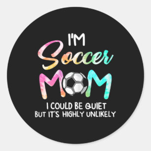 I'm Soccer Mom I Could Be Quiet Soccerbyll Soccer  Classic Round Sticker