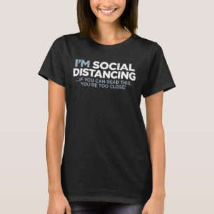 I'm SOCIAL DISTANCING If You Can Read This You're  T-Shirt