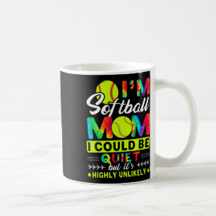 I'm Softll Mom I Could Be Quiet Coffee Mug