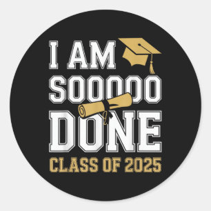 Im Soo Done Cl Of 2025 Funny Graduation Senior Tee Classic Round Sticker