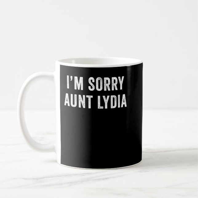 I'm Sorry Aunt Lydia Funny  Coffee Mug (Left)