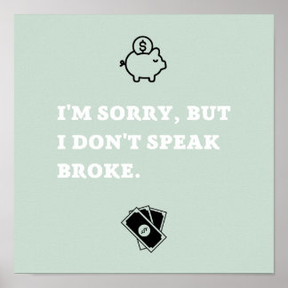 "I'm Sorry, But I Don't Speak Broke" Square Poster