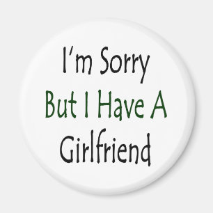 I'm Sorry But I Have A Girlfriend Magnet