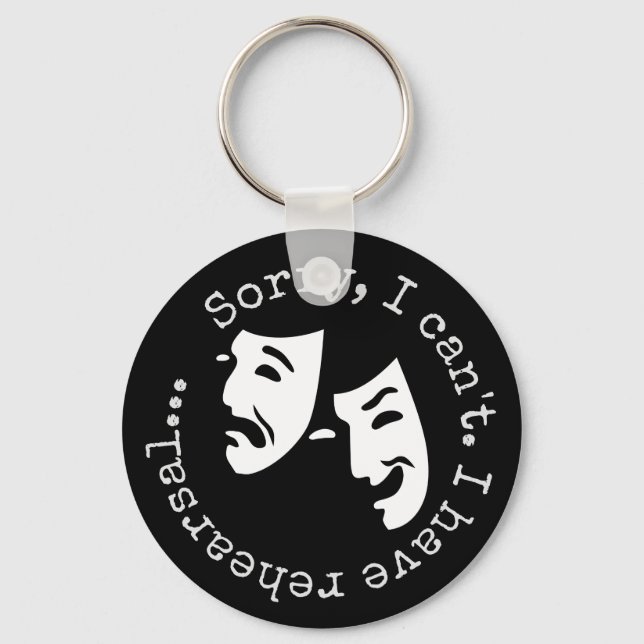 "I'm sorry, can't. I have rehearsal..." Thespian's Key Ring (Front)
