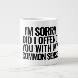 I'm Sorry Did I Offend You With My Common Sense Large Coffee Mug