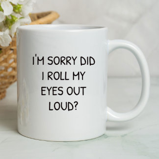 I'm Sorry Did I Roll My Eyes Funny | Sarcastic Mug
