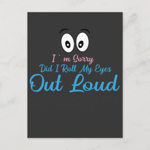 I'm Sorry, Did I Roll My Eyes Loudly? Postcard