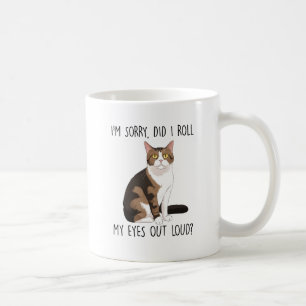 I'm Sorry, Did I Roll My Eyes Out Loud? Coffee Mug