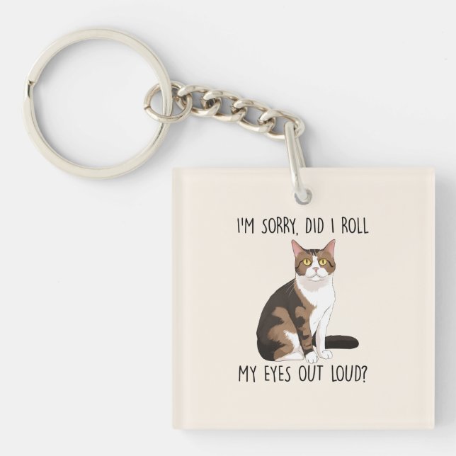 I'm Sorry, Did I Roll My Eyes Out Loud? Key Ring (Front)