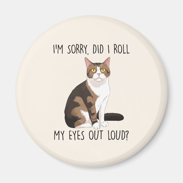 I'm Sorry, Did I Roll My Eyes Out Loud? Magnet (Front)