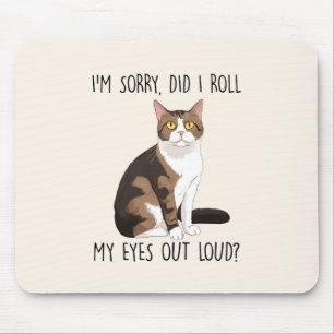 I'm Sorry, Did I Roll My Eyes Out Loud? Mouse Pad