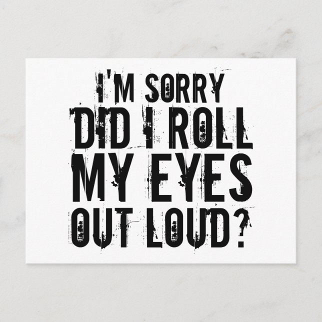 I'M SORRY DID I ROLL MY EYES OUT LOUD POSTCARD (Front)