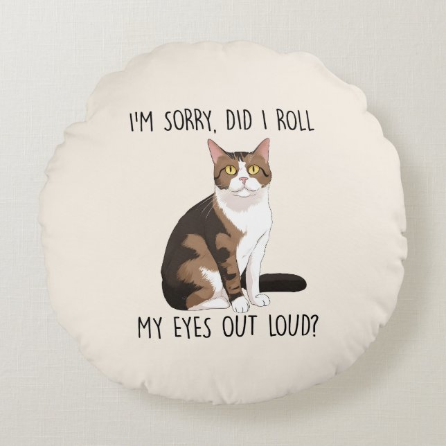 I'm Sorry, Did I Roll My Eyes Out Loud? Round Cushion (Front)