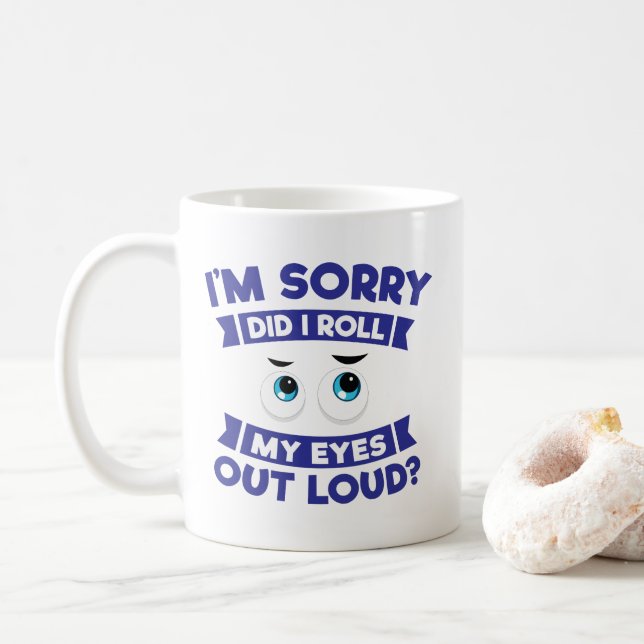 I'm Sorry Did I Roll My Eyes Out Loud Sarcastic Coffee Mug (With Donut)