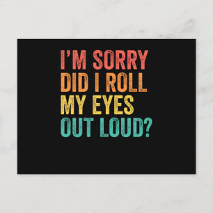 I'm Sorry Did I Roll My Eyes Out Loud Sarcastic Postcard