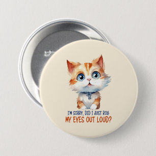 I'm Sorry, Did I Roll My Eyes Out Loud?– Sassy Cat 7.5 Cm Round Badge