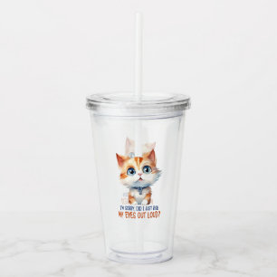 I'm Sorry, Did I Roll My Eyes Out Loud?– Sassy Cat Acrylic Tumbler