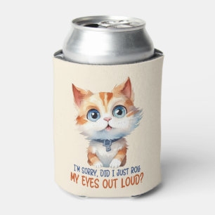 I'm Sorry, Did I Roll My Eyes Out Loud?– Sassy Cat Can Cooler