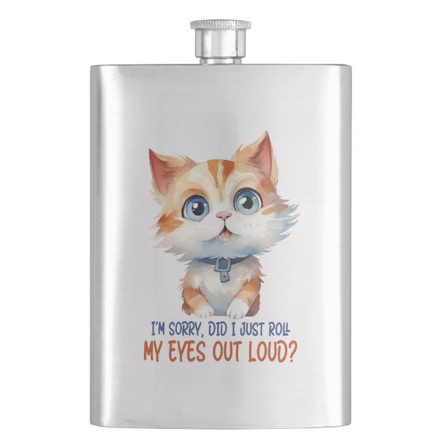 I'm Sorry, Did I Roll My Eyes Out Loud?– Sassy Cat Hip Flask (Front)