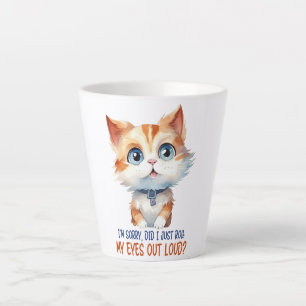 I'm Sorry, Did I Roll My Eyes Out Loud?– Sassy Cat Latte Mug
