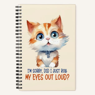 I'm Sorry, Did I Roll My Eyes Out Loud?– Sassy Cat Notebook