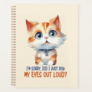 I'm Sorry, Did I Roll My Eyes Out Loud?– Sassy Cat Planner
