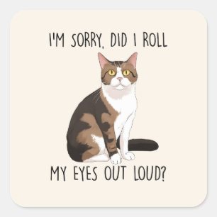 I'm Sorry, Did I Roll My Eyes Out Loud? Square Sticker