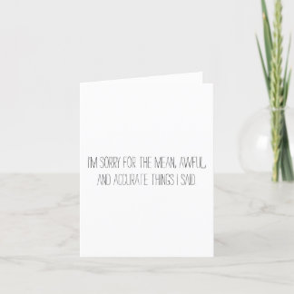 I'm Sorry For The Mean Things I Said Card