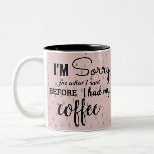 I'm Sorry For what I said before i had my coffee Two-Tone Coffee Mug