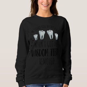 I'm Sorry For What I Said Dental Wisdom Teeth Sweatshirt