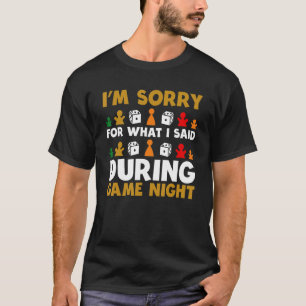 I'm Sorry For What I Said During Game Night Funny  T-Shirt