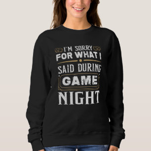 I'm Sorry For What I Said During Game Night Sweatshirt