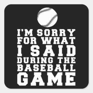I'm Sorry For What I Said During The Baseball Game Square Sticker