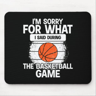 I'm Sorry For What I Said During The Basketball Ga Mouse Pad