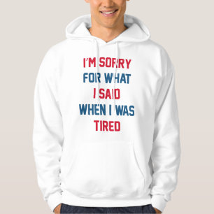 I'm Sorry For What I Said Hoodie
