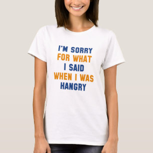 I'm Sorry For What I Said T-Shirt