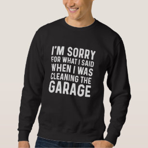 I'm Sorry For What I Said When I Was Cleaning The Sweatshirt
