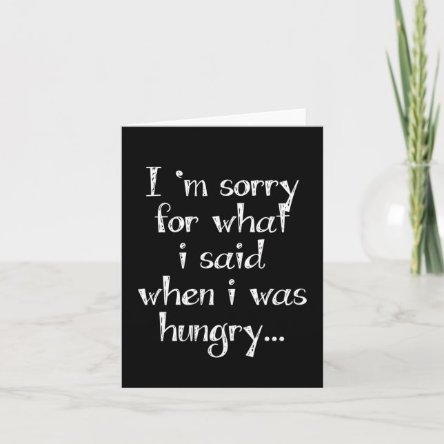 I'm sorry for what  i said when i was  hungry ... card (Front)