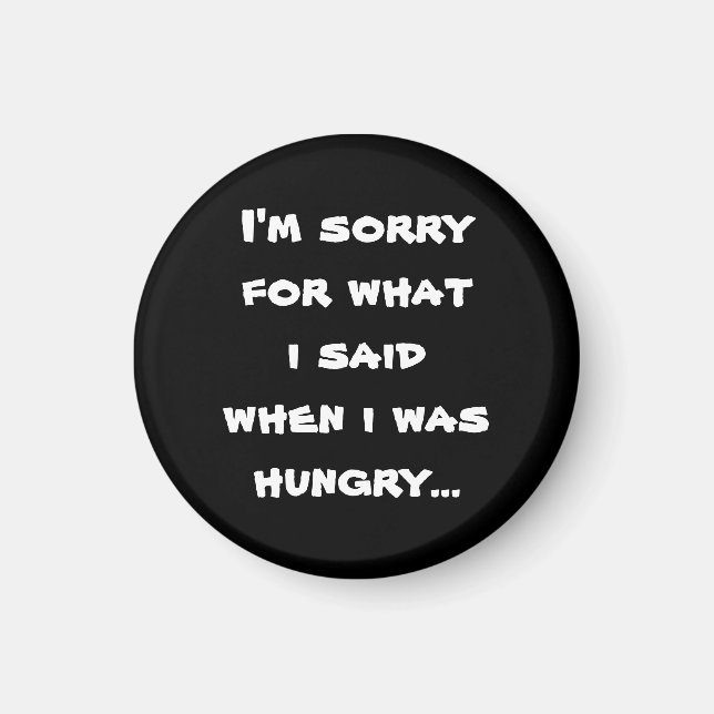 I'm sorry for what i said when i was hungry magnet (Front)