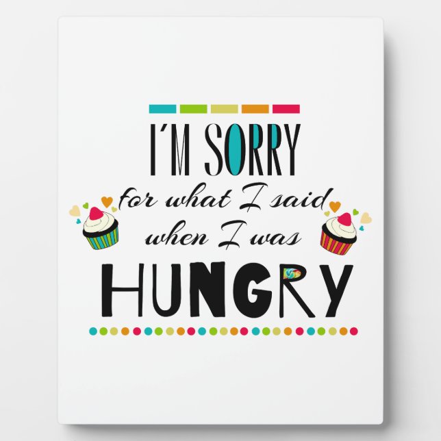 I'm Sorry for What I Said When I Was Hungry Plaque (Front)