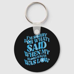 I'm Sorry for What I Said When My Blood Sugar Was Key Ring