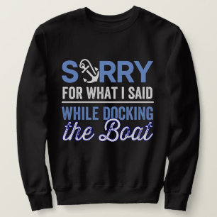 im sorry for what i said while i was docking sweatshirt