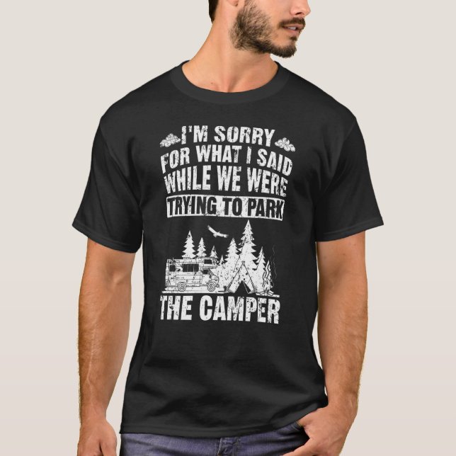 I'm sorry for what I said while parking the Camper T-Shirt (Front)