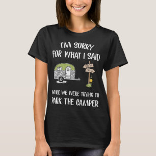 i'm sorry for what i said while we were trying to T-Shirt