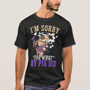 I'm Sorry For What My Pig Did Animal Farming Meat T-Shirt